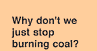 Stop Using Coal